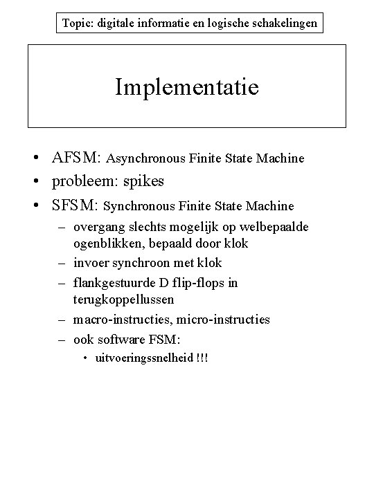 Topic: digitale informatie en logische schakelingen Implementatie • AFSM: Asynchronous Finite State Machine •