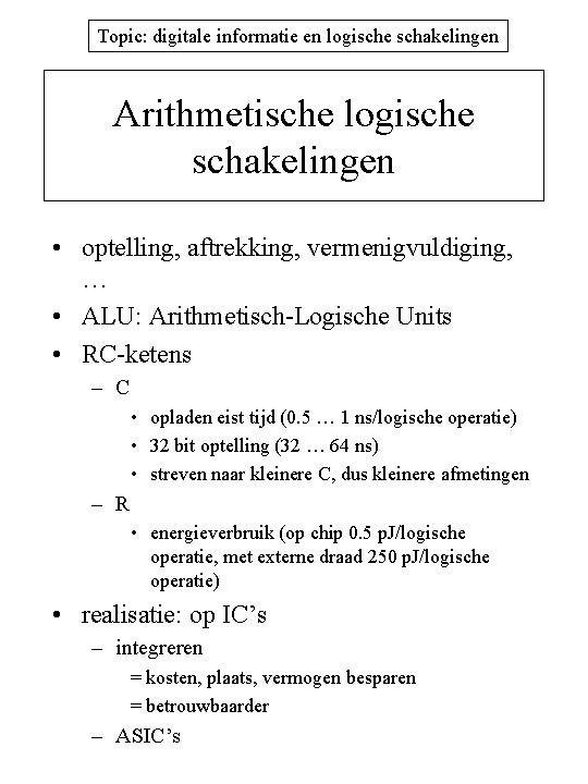 Topic: digitale informatie en logische schakelingen Arithmetische logische schakelingen • optelling, aftrekking, vermenigvuldiging, …