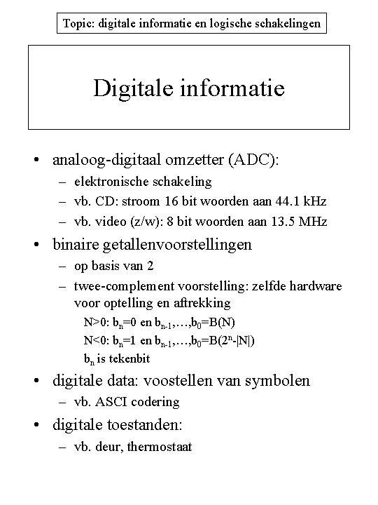 Topic: digitale informatie en logische schakelingen Digitale informatie • analoog-digitaal omzetter (ADC): – elektronische