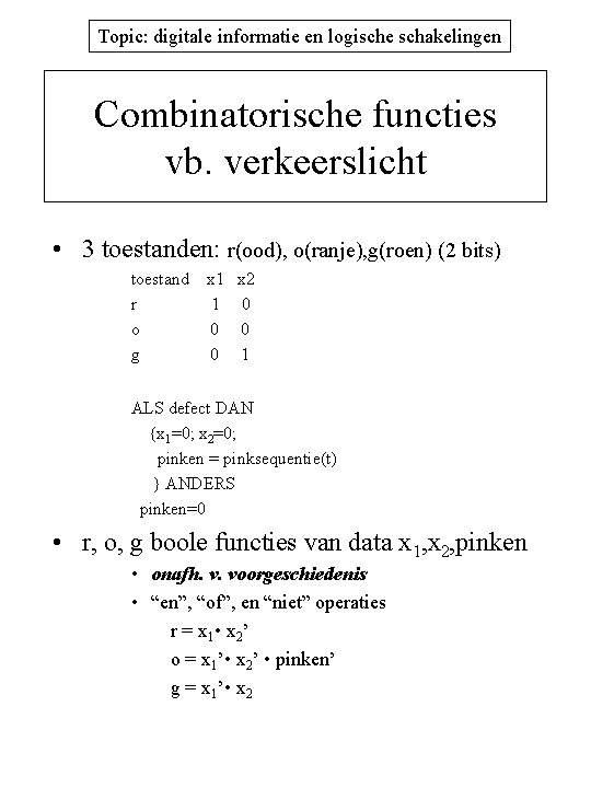 Topic: digitale informatie en logische schakelingen Combinatorische functies vb. verkeerslicht • 3 toestanden: r(ood),
