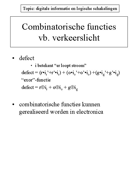 Topic: digitale informatie en logische schakelingen Combinatorische functies vb. verkeerslicht • defect • i