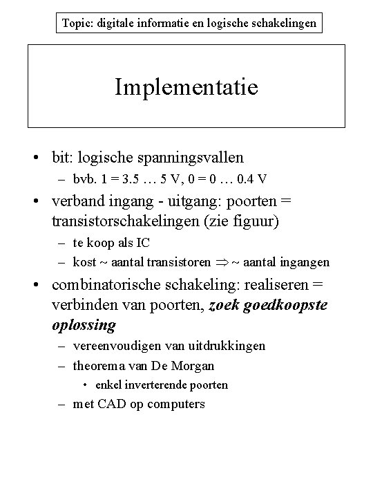 Topic: digitale informatie en logische schakelingen Implementatie • bit: logische spanningsvallen – bvb. 1