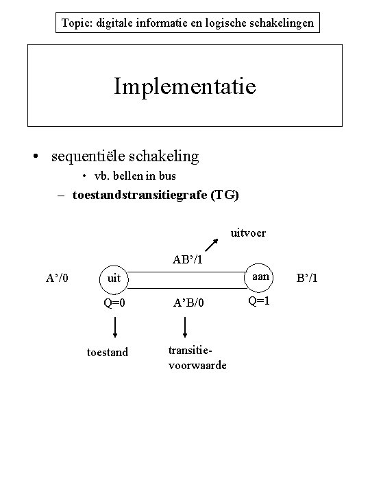 Topic: digitale informatie en logische schakelingen Implementatie • sequentiële schakeling • vb. bellen in