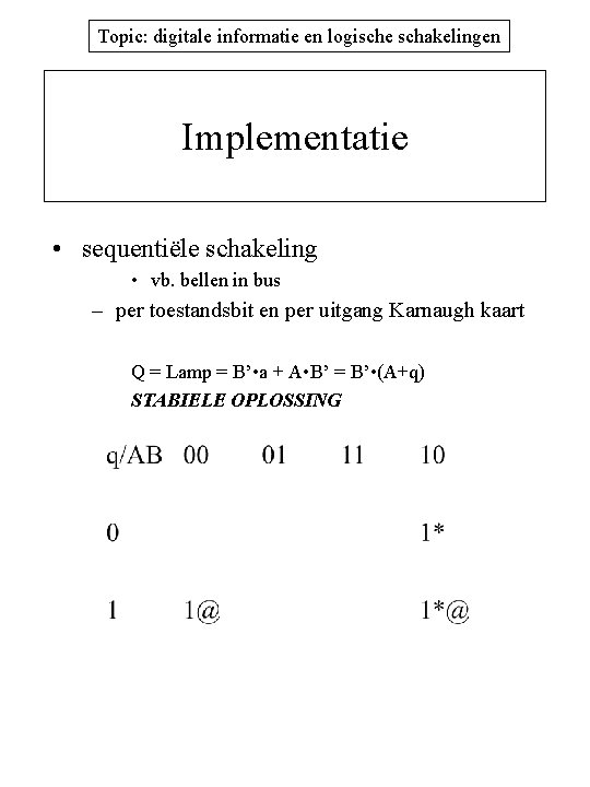 Topic: digitale informatie en logische schakelingen Implementatie • sequentiële schakeling • vb. bellen in