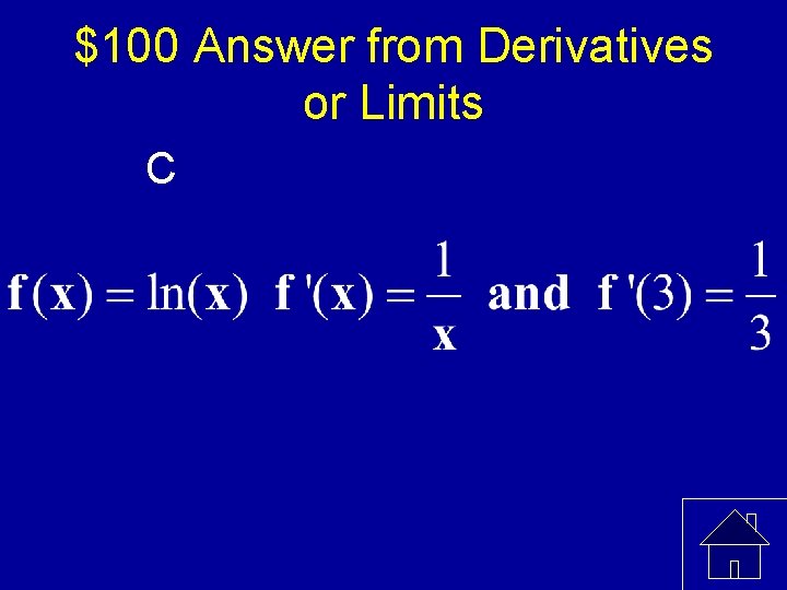 $100 Answer from Derivatives or Limits C 