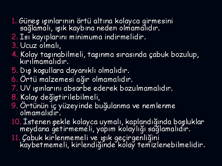 1. Güneş ışınlarının örtü altına kolayca girmesini sağlamalı, ışık kaybına neden olmamalıdır. 2. Isı