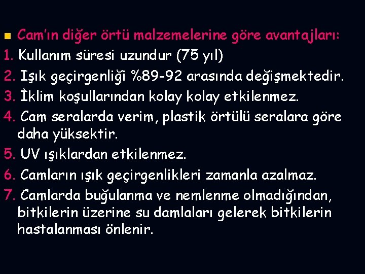 Cam’ın diğer örtü malzemelerine göre avantajları: 1. Kullanım süresi uzundur (75 yıl) 2. Işık