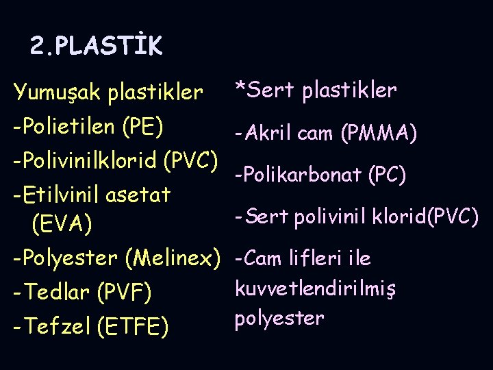 2. PLASTİK Yumuşak plastikler *Sert plastikler -Polietilen (PE) -Akril cam (PMMA) -Polivinilklorid (PVC) -Etilvinil