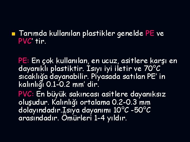 n Tarımda kullanılan plastikler genelde PE ve PVC’ tir. PE: En çok kullanılan, en