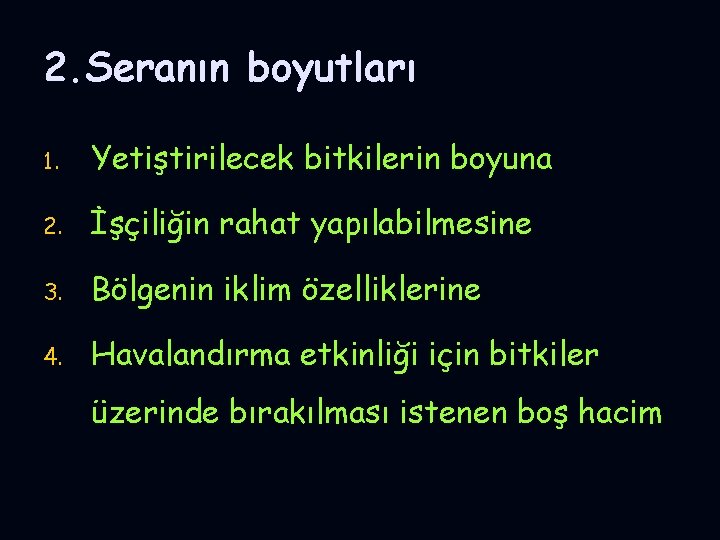 2. Seranın boyutları 2. 1. Yetiştirilecek bitkilerin boyuna 2. İşçiliğin rahat yapılabilmesine 3. Bölgenin