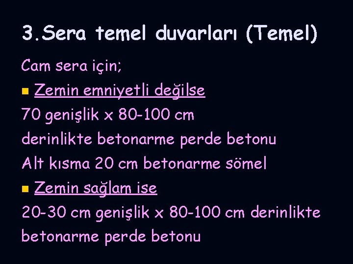 3. Sera temel duvarları (Temel) Cam sera için; n Zemin emniyetli değilse 70 genişlik