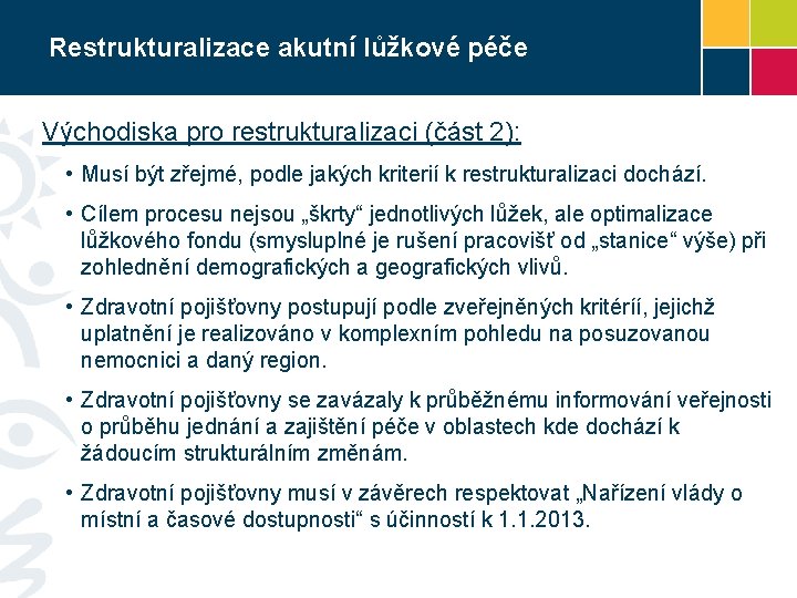 Restrukturalizace akutní lůžkové péče Východiska pro restrukturalizaci (část 2): • Musí být zřejmé, podle