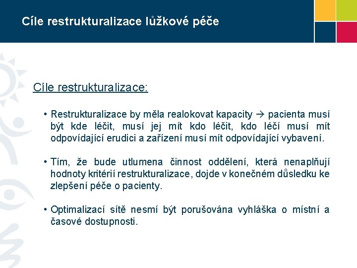 Cíle restrukturalizace lůžkové péče Cíle restrukturalizace: • Restrukturalizace by měla realokovat kapacity pacienta musí