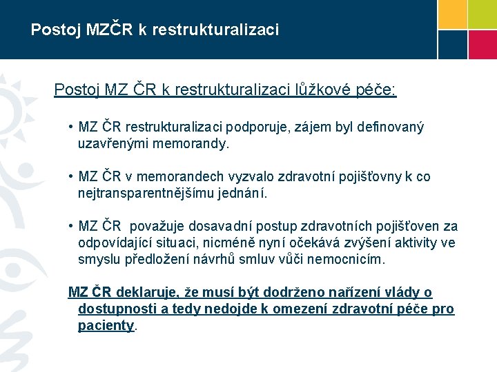 Postoj MZČR k restrukturalizaci Postoj MZ ČR k restrukturalizaci lůžkové péče: • MZ ČR