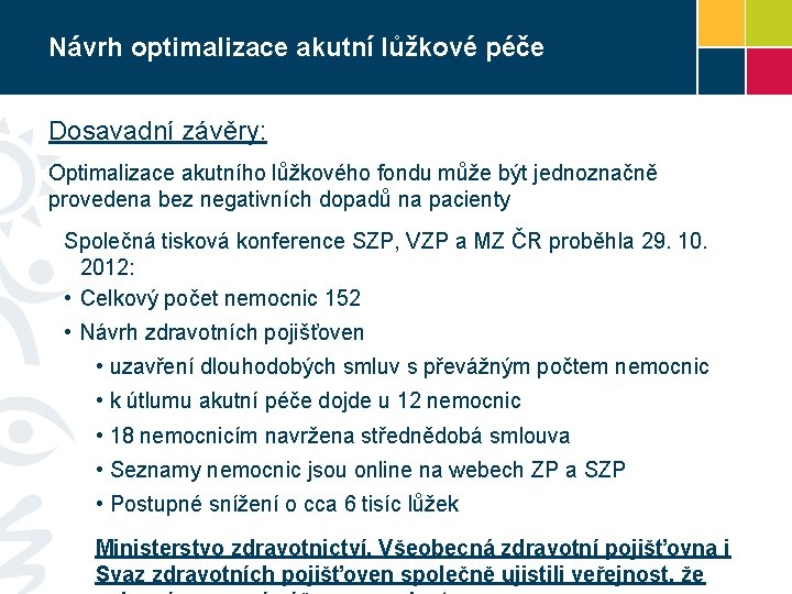 Návrh optimalizace akutní lůžkové péče Dosavadní závěry: Optimalizace akutního lůžkového fondu může být jednoznačně