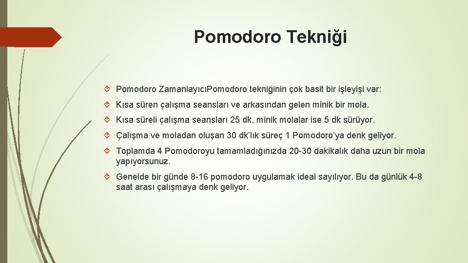 Pomodoro Tekniği Pomodoro ZamanlayıcıPomodoro tekniğinin çok basit bir işleyişi var: Kısa süren çalışma seansları