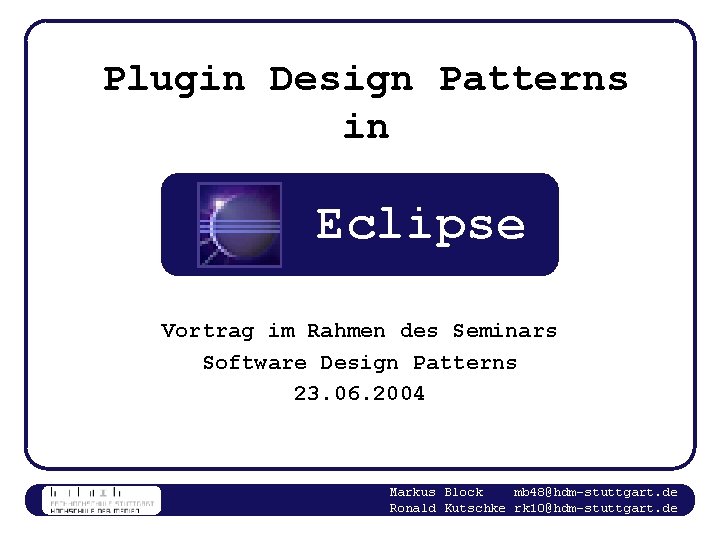 Plugin Design Patterns in Eclipse Vortrag im Rahmen des Seminars Software Design Patterns 23.