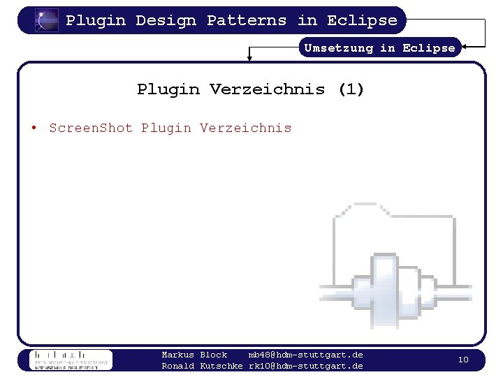 Plugin Design Patterns in Eclipse Umsetzung in Eclipse Plugin Verzeichnis (1) • Screen. Shot