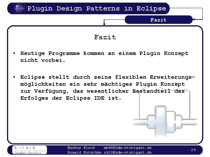 Plugin Design Patterns in Eclipse Fazit • Heutige Programme kommen an einem Plugin Konzept