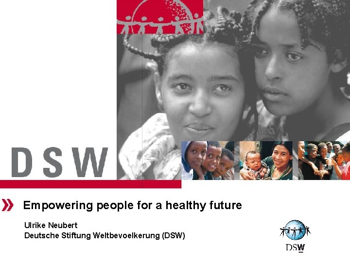 Empowering people for a healthy future Ulrike Neubert Deutsche Stiftung Weltbevoelkerung (DSW) 