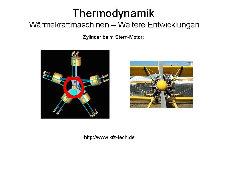 Thermodynamik Wärmekraftmaschinen – Weitere Entwicklungen Zylinder beim Stern-Motor: http: //www. kfz-tech. de 