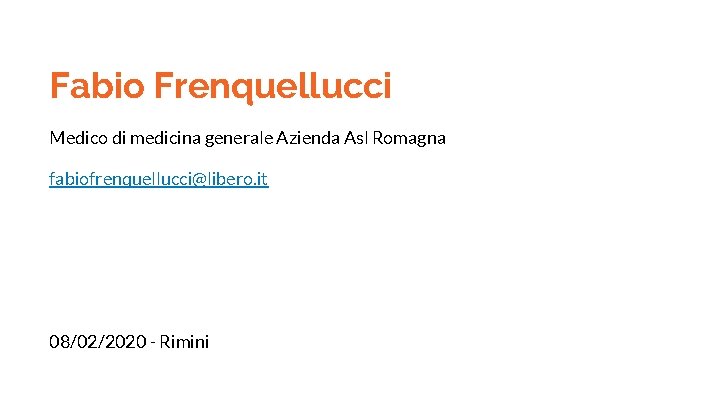 Fabio Frenquellucci Medico di medicina generale Azienda Asl Romagna fabiofrenquellucci@libero. it 08/02/2020 - Rimini