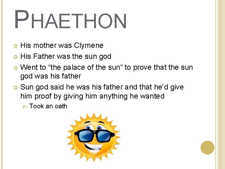 PHAETHON His mother was Clymene His Father was the sun god Went to “the