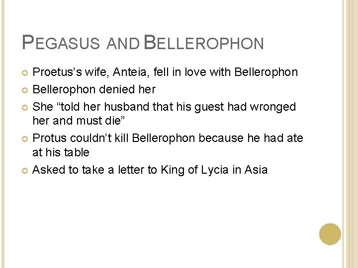 PEGASUS AND BELLEROPHON Proetus’s wife, Anteia, fell in love with Bellerophon denied her She