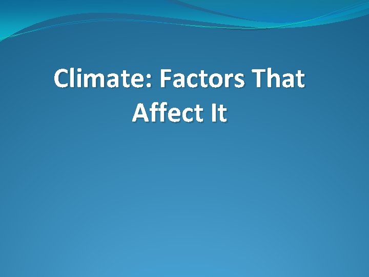 Climate: Factors That Affect It 