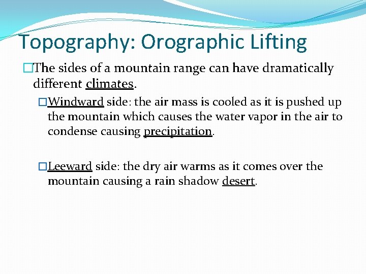 Topography: Orographic Lifting �The sides of a mountain range can have dramatically different climates.