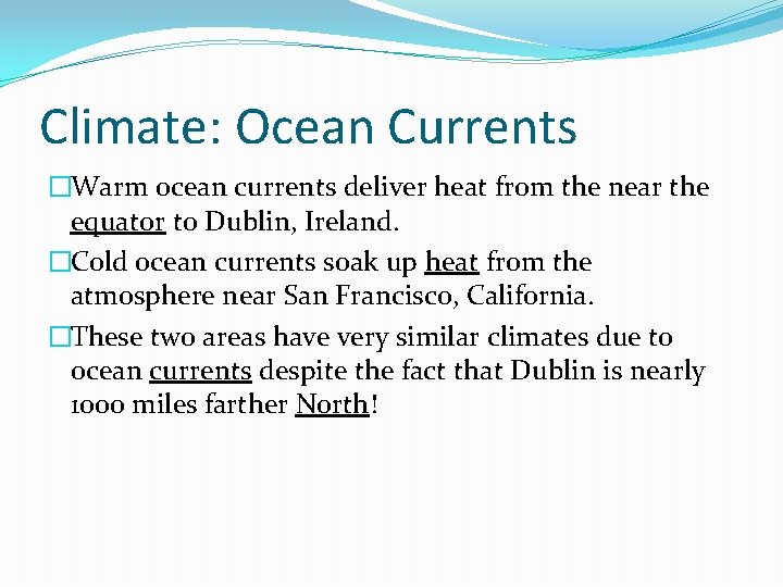 Climate: Ocean Currents �Warm ocean currents deliver heat from the near the equator to