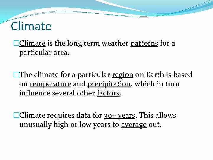 Climate �Climate is the long term weather patterns for a particular area. �The climate
