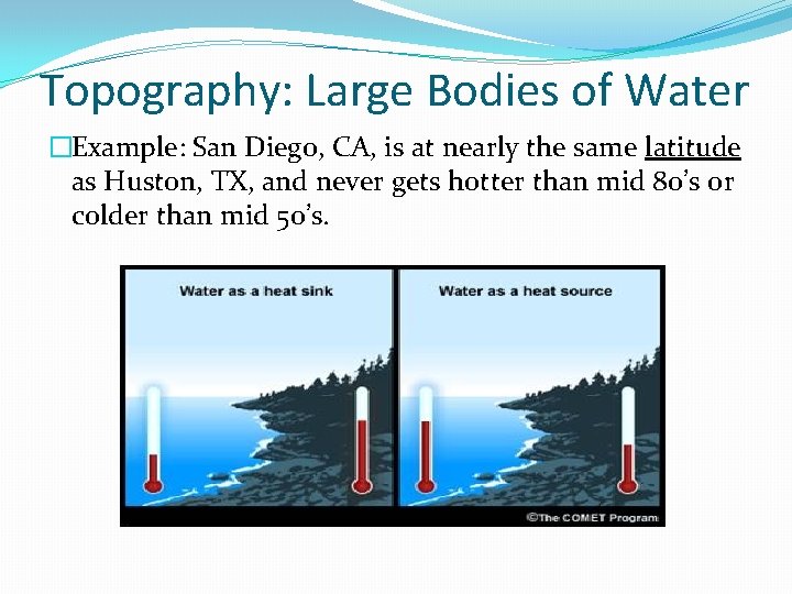 Topography: Large Bodies of Water �Example: San Diego, CA, is at nearly the same