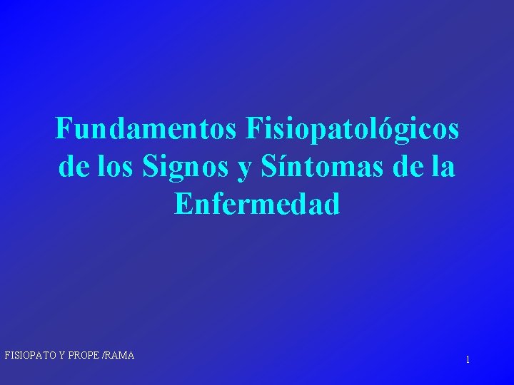 Fundamentos Fisiopatológicos de los Signos y Síntomas de la Enfermedad FISIOPATO Y PROPE /RAMA