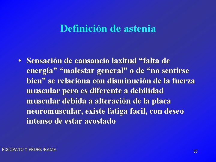 Definición de astenia • Sensación de cansancio laxitud “falta de energía” “malestar general” o