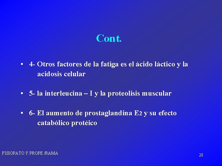 Cont. • 4 - Otros factores de la fatiga es el ácido láctico y