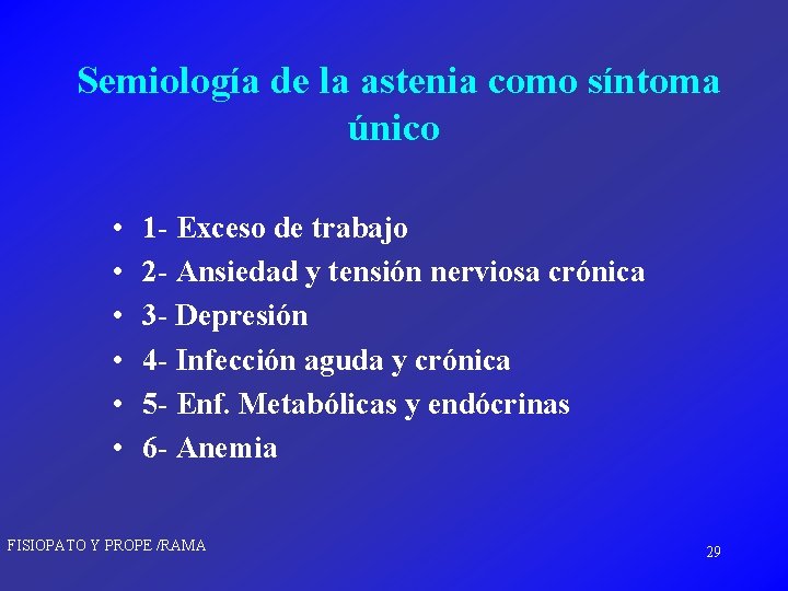 Semiología de la astenia como síntoma único • • • 1 - Exceso de