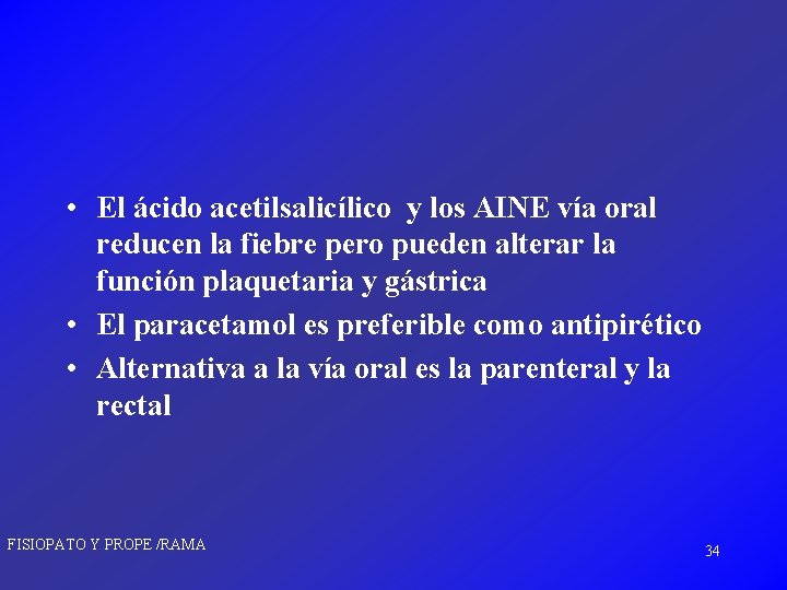 • El ácido acetilsalicílico y los AINE vía oral reducen la fiebre pero