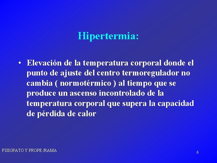 Hipertermia: • Elevación de la temperatura corporal donde el punto de ajuste del centro