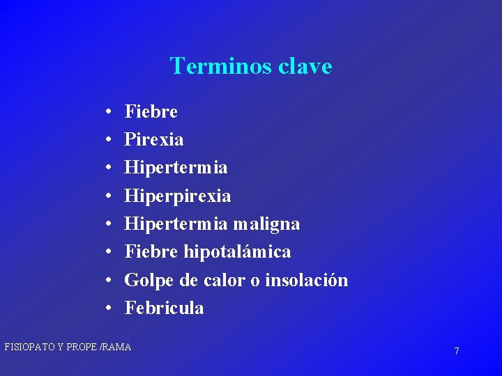 Terminos clave • • Fiebre Pirexia Hipertermia Hiperpirexia Hipertermia maligna Fiebre hipotalámica Golpe de