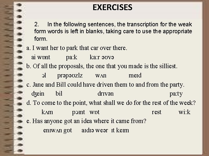 EXERCISES 2. In the following sentences, the transcription for the weak form words is