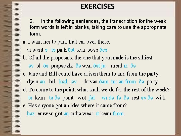 EXERCISES 2. In the following sentences, the transcription for the weak form words is