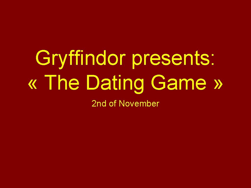 Gryffindor presents: « The Dating Game » 2 nd of November 