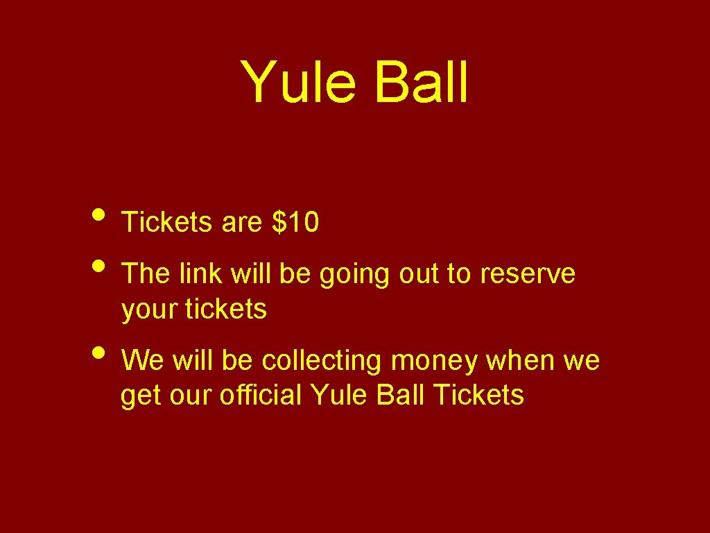 Yule Ball • Tickets are $10 • The link will be going out to