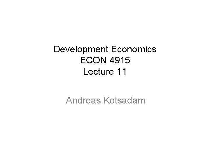 Development Economics ECON 4915 Lecture 11 Andreas Kotsadam 