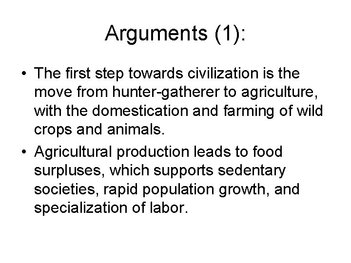 Arguments (1): • The first step towards civilization is the move from hunter-gatherer to