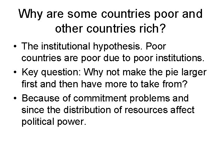 Why are some countries poor and other countries rich? • The institutional hypothesis. Poor