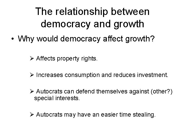 The relationship between democracy and growth • Why would democracy affect growth? Ø Affects