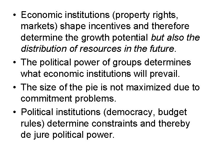  • Economic institutions (property rights, markets) shape incentives and therefore determine the growth