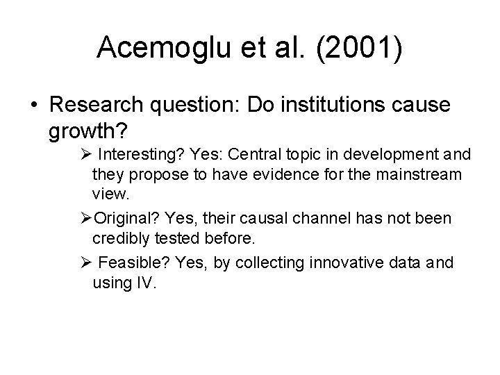 Acemoglu et al. (2001) • Research question: Do institutions cause growth? Ø Interesting? Yes: